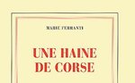 Une haine de Corse : Histoire véridique de Napoléon Bonaparte et de Charles-André Pozzo di Borgo 