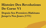 Histoire des révolutions de Corse (volume 1) : Depuis ses premiers habitans jusqu'a nos jours (1771)