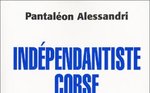 Indépendantiste Corse : Mémoires d'un franc-tireur 
