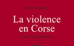 La violence en Corse XIXe- XXe siècles 