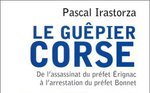 Le Guêpier corse : De l'assassinat du préfet Erignac à l'arrestation du préfet Bonnet 